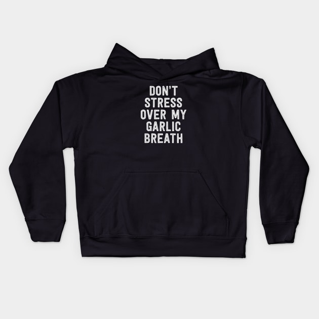 Don't stress over my Garlic Breath Kids Hoodie by IzzNajs